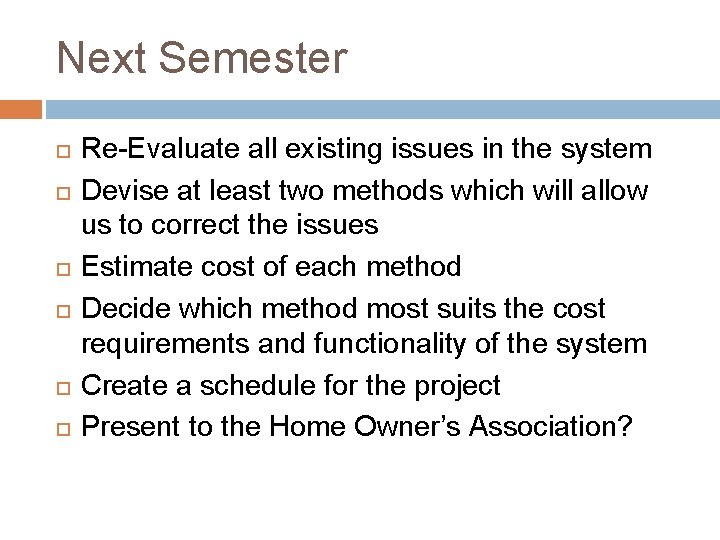 Next Semester Re-Evaluate all existing issues in the system Devise at least two methods