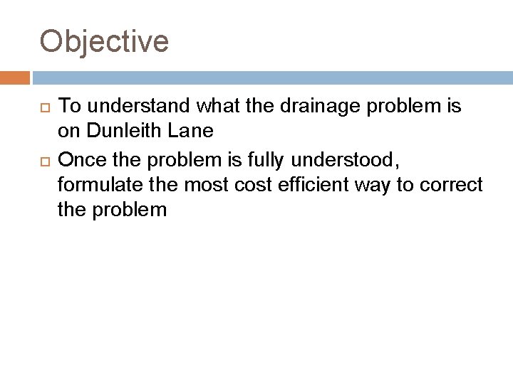 Objective To understand what the drainage problem is on Dunleith Lane Once the problem