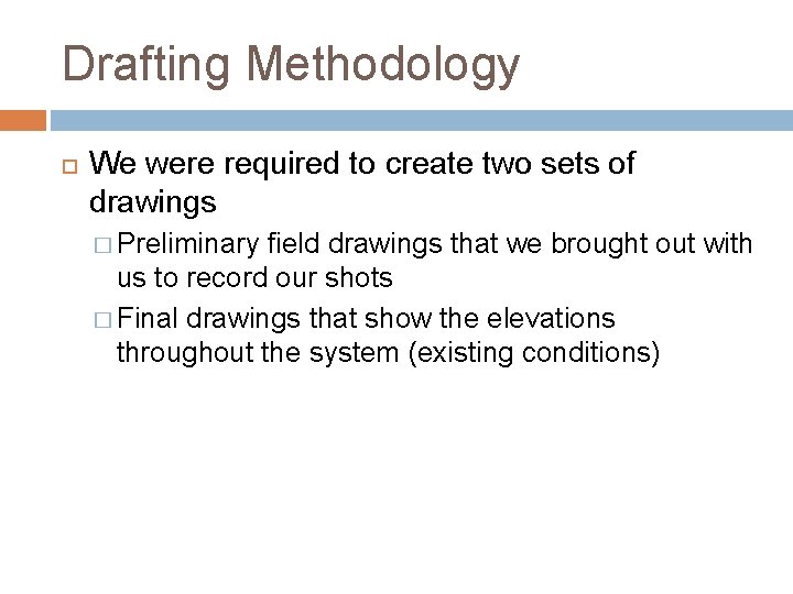 Drafting Methodology We were required to create two sets of drawings � Preliminary field