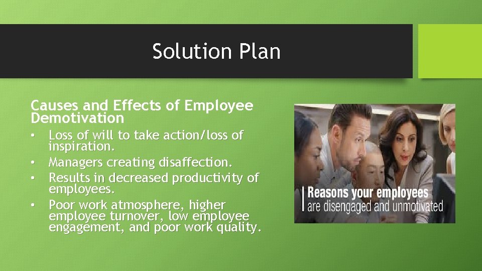 Solution Plan Causes and Effects of Employee Demotivation • Loss of will to take