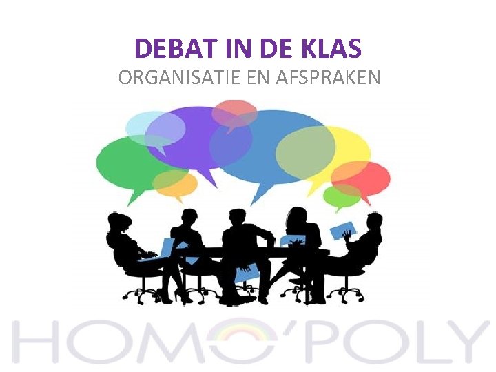 DEBAT IN DE KLAS ORGANISATIE EN AFSPRAKEN 