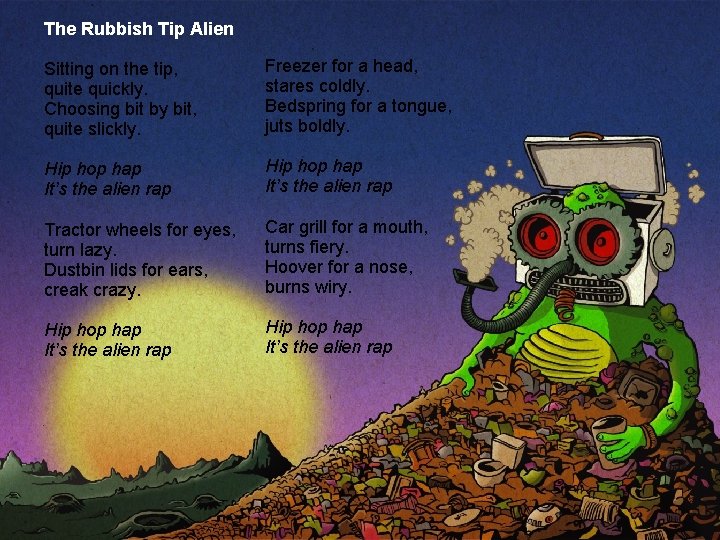 The Rubbish Tip Alien Sitting on the tip, quite quickly. Choosing bit by bit,