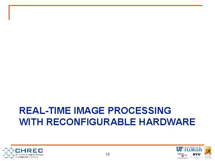 REAL-TIME IMAGE PROCESSING WITH RECONFIGURABLE HARDWARE 10 REAL-TIME IMAGE PROCESSING WITH RECONFIGURABLE HARDWARE 10