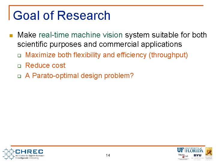 Goal of Research n Make real-time machine vision system suitable for both scientific purposes Goal of Research n Make real-time machine vision system suitable for both scientific purposes