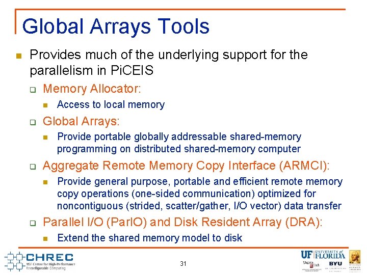 Global Arrays Tools n Provides much of the underlying support for the parallelism in Global Arrays Tools n Provides much of the underlying support for the parallelism in