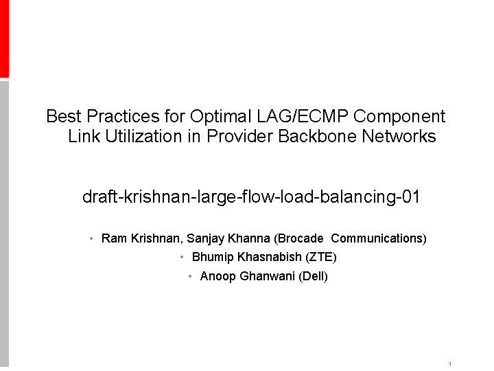 Best Practices for Optimal LAG/ECMP Component Link Utilization in Provider Backbone Networks draft-krishnan-large-flow-load-balancing-01 •