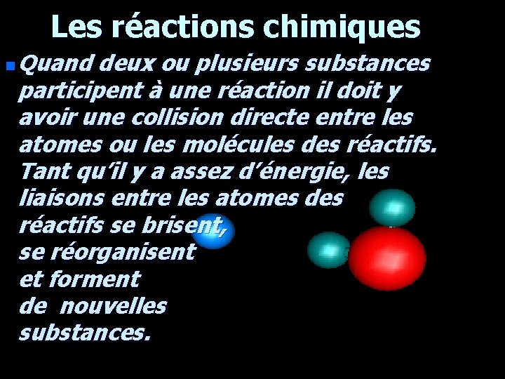 Les réactions chimiques n Quand deux ou plusieurs substances participent à une réaction il