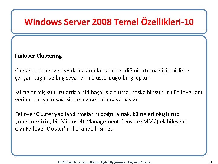 Windows Server 2008 Temel Özellikleri-10 Failover Clustering Cluster, hizmet ve uygulamaların kullanılabilirliğini artırmak için