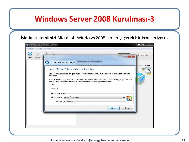 Windows Server 2008 Kurulması-3 İşletim sistemimizi Microsoft Windows 2008 server şeçerek bir isim veriyoruz