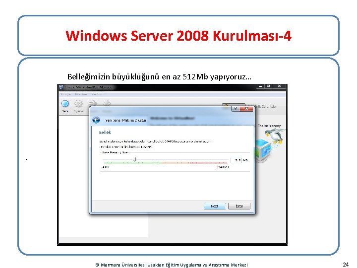 Windows Server 2008 Kurulması-4 Belleğimizin büyüklüğünü en az 512 Mb yapıyoruz… . © Marmara