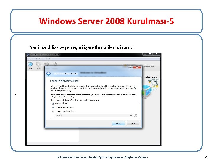 Windows Server 2008 Kurulması-5 Yeni harddisk seçeneğini işaretleyip ileri diyoruz . © Marmara Üniversitesi