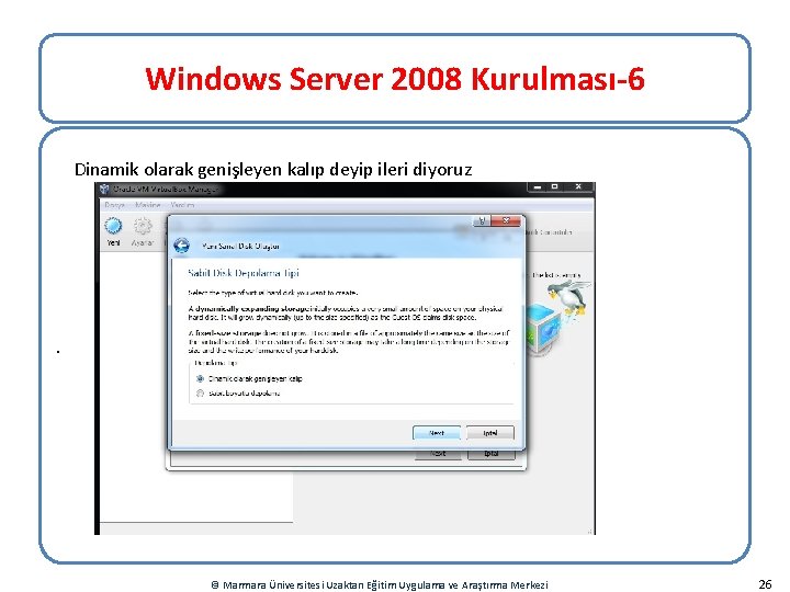 Windows Server 2008 Kurulması-6 Dinamik olarak genişleyen kalıp deyip ileri diyoruz . © Marmara