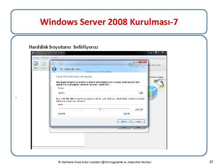 Windows Server 2008 Kurulması-7 Harddisk boyutunu belirliyoruz . © Marmara Üniversitesi Uzaktan Eğitim Uygulama