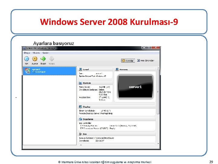 Windows Server 2008 Kurulması-9 Ayarlara basıyoruz . © Marmara Üniversitesi Uzaktan Eğitim Uygulama ve