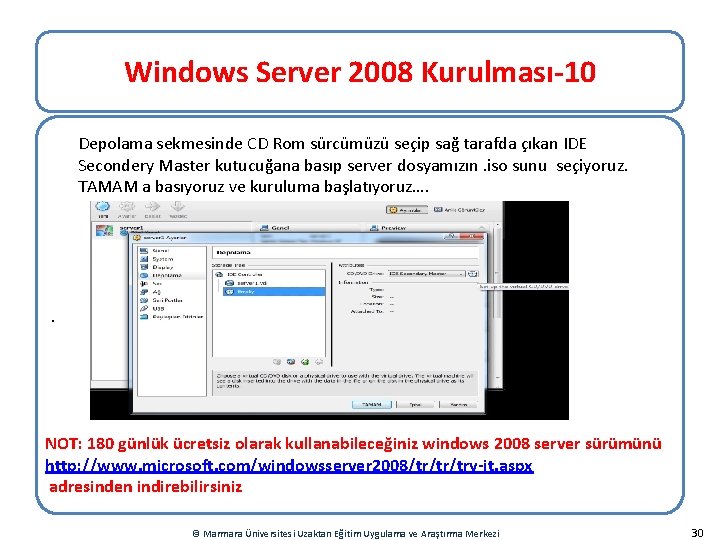 Windows Server 2008 Kurulması-10 Depolama sekmesinde CD Rom sürcümüzü seçip sağ tarafda çıkan IDE