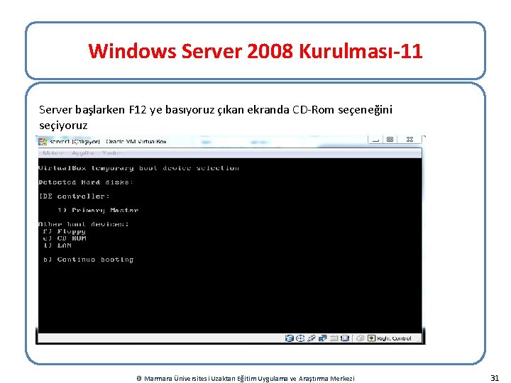 Windows Server 2008 Kurulması-11 Server başlarken F 12 ye basıyoruz çıkan ekranda CD-Rom seçeneğini