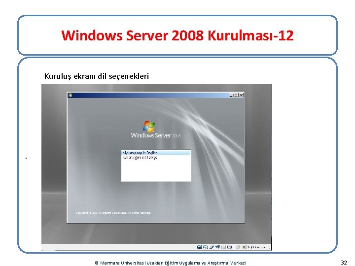 Windows Server 2008 Kurulması-12 Kuruluş ekranı dil seçenekleri . © Marmara Üniversitesi Uzaktan Eğitim