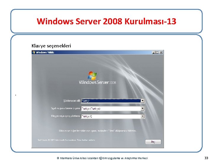 Windows Server 2008 Kurulması-13 Klavye seçenekleri . © Marmara Üniversitesi Uzaktan Eğitim Uygulama ve