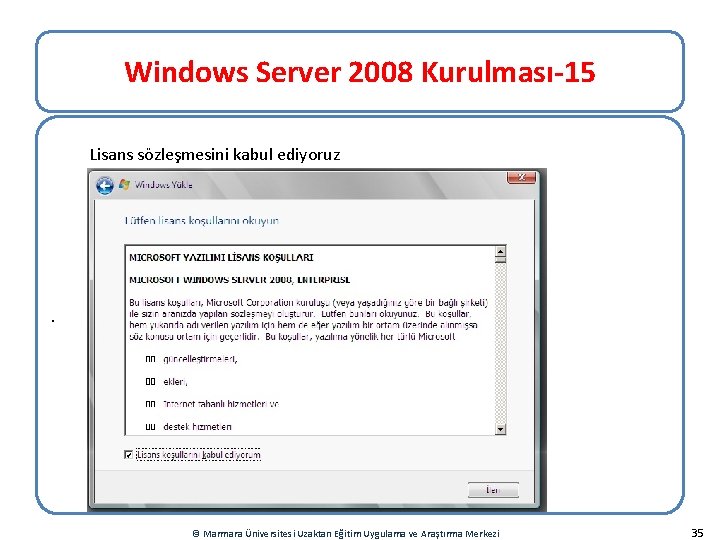 Windows Server 2008 Kurulması-15 Lisans sözleşmesini kabul ediyoruz . © Marmara Üniversitesi Uzaktan Eğitim