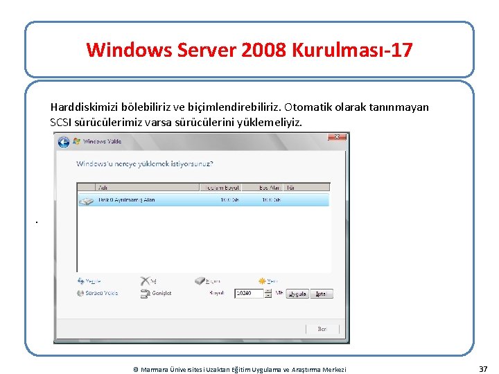 Windows Server 2008 Kurulması-17 Harddiskimizi bölebiliriz ve biçimlendirebiliriz. Otomatik olarak tanınmayan SCSI sürücülerimiz varsa