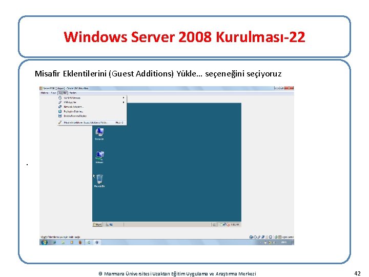 Windows Server 2008 Kurulması-22 Misafir Eklentilerini (Guest Additions) Yükle… seçeneğini seçiyoruz . © Marmara