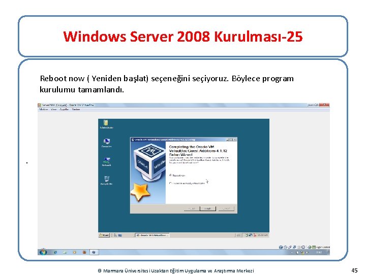 Windows Server 2008 Kurulması-25 Reboot now ( Yeniden başlat) seçeneğini seçiyoruz. Böylece program kurulumu