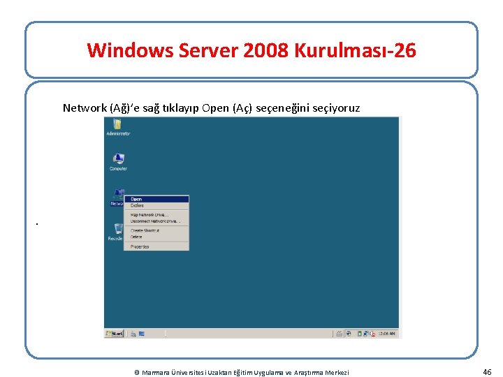 Windows Server 2008 Kurulması-26 Network (Ağ)’e sağ tıklayıp Open (Aç) seçeneğini seçiyoruz . ©