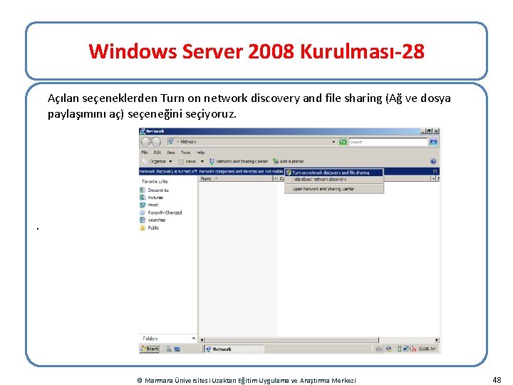 Windows Server 2008 Kurulması-28 Açılan seçeneklerden Turn on network discovery and file sharing (Ağ Windows Server 2008 Kurulması-28 Açılan seçeneklerden Turn on network discovery and file sharing (Ağ