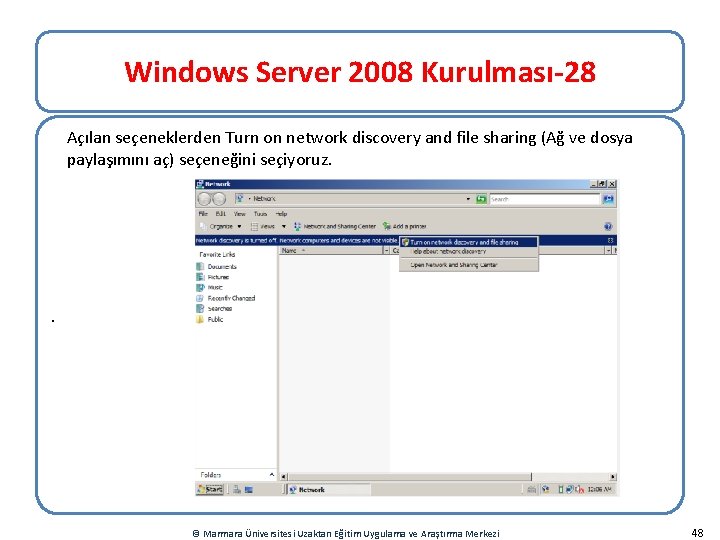 Windows Server 2008 Kurulması-28 Açılan seçeneklerden Turn on network discovery and file sharing (Ağ