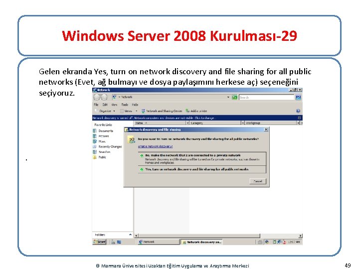 Windows Server 2008 Kurulması-29 Gelen ekranda Yes, turn on network discovery and file sharing