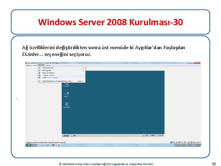 Windows Server 2008 Kurulması-30 Ağ özelliklerini değiştirdikten sonra üst menüde ki Aygıtlar’dan Paylaşılan Dizinler…