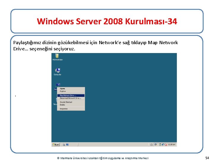 Windows Server 2008 Kurulması-34 Paylaştığımız dizinin gözükebilmesi için Network’e sağ tıklayıp Map Network Drive…