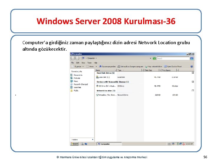 Windows Server 2008 Kurulması-36 Computer’a girdiğiniz zaman paylaştığınız dizin adresi Network Location grubu altında