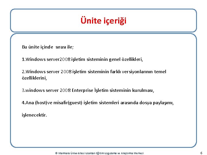 Ünite içeriği Bu ünite içinde sırası ile; 1. Windows server 2008 işletim sisteminin genel