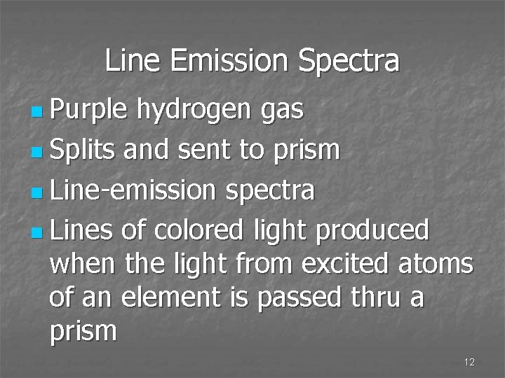 Line Emission Spectra n Purple hydrogen gas n Splits and sent to prism n