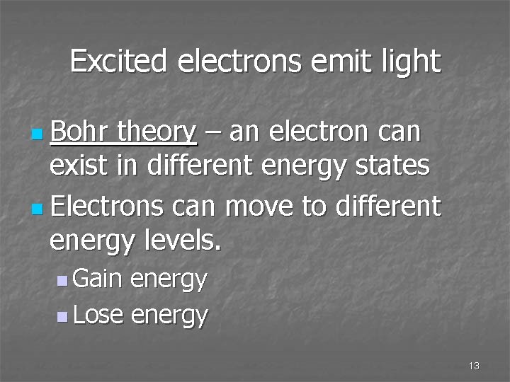 Excited electrons emit light n Bohr theory – an electron can exist in different