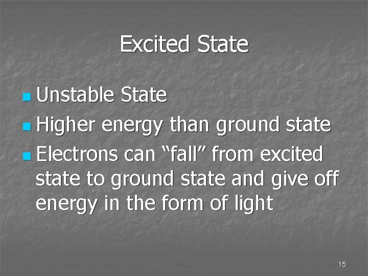 Excited State n Unstable State n Higher energy than ground state n Electrons can