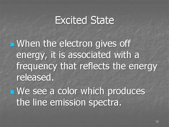 Excited State n When the electron gives off energy, it is associated with a