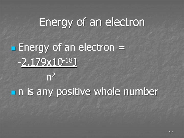Energy of an electron n Energy of an electron = -2. 179 x 10