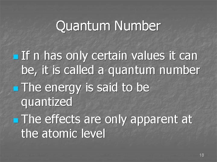Quantum Number n If n has only certain values it can be, it is