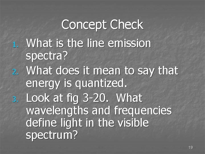 Concept Check 1. 2. 3. What is the line emission spectra? What does it