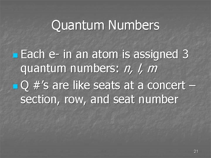 Quantum Numbers n Each e- in an atom is assigned 3 quantum numbers: n,