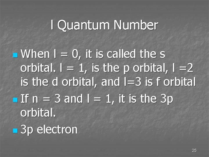 l Quantum Number n When l = 0, it is called the s orbital.