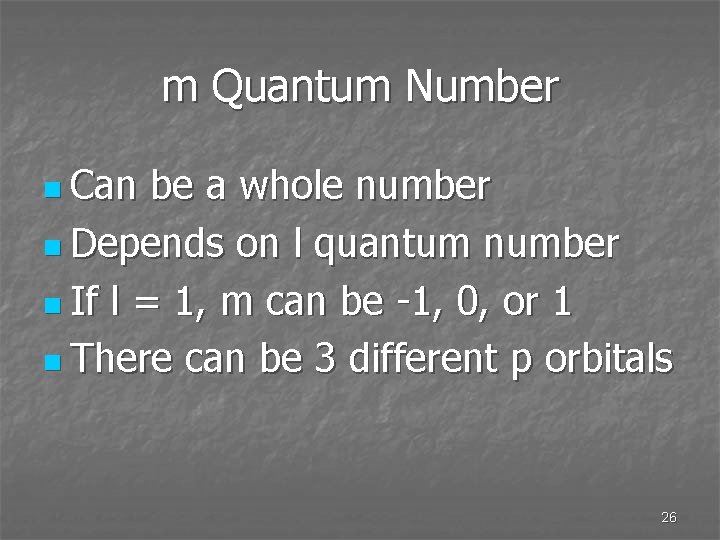 m Quantum Number n Can be a whole number n Depends on l quantum