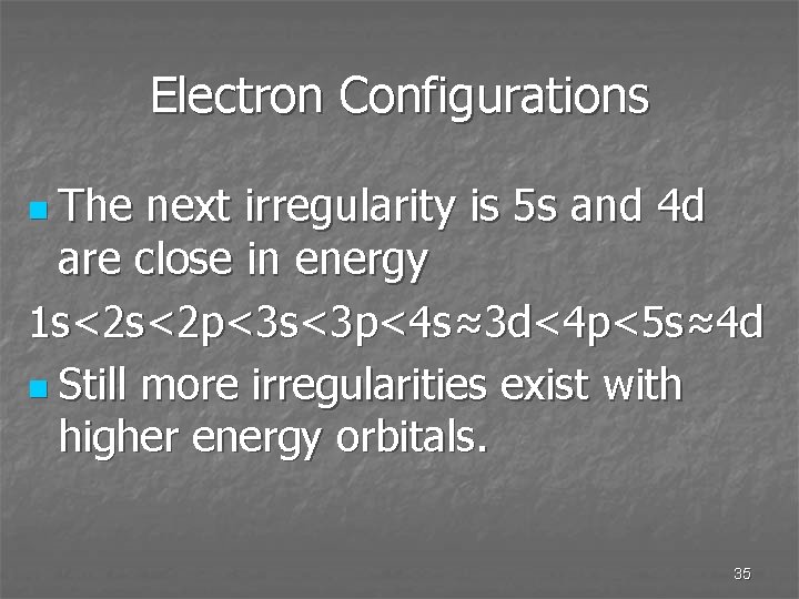 Electron Configurations n The next irregularity is 5 s and 4 d are close