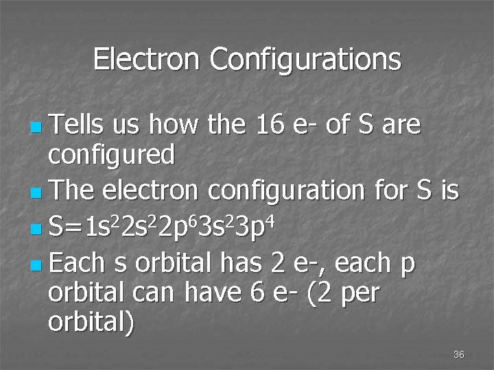 Electron Configurations n Tells us how the 16 e- of S are configured n