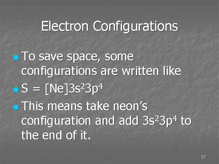 Electron Configurations n To save space, some configurations are written like n S =
