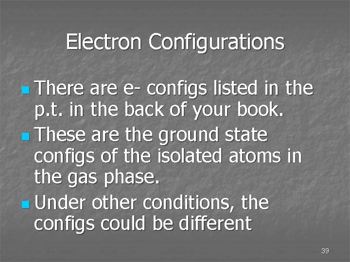 Electron Configurations n There are e- configs listed in the p. t. in the