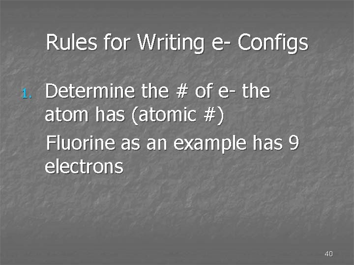 Rules for Writing e- Configs 1. Determine the # of e- the atom has