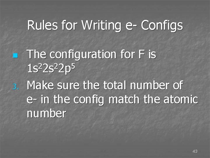 Rules for Writing e- Configs n 3. The configuration for F is 1 s